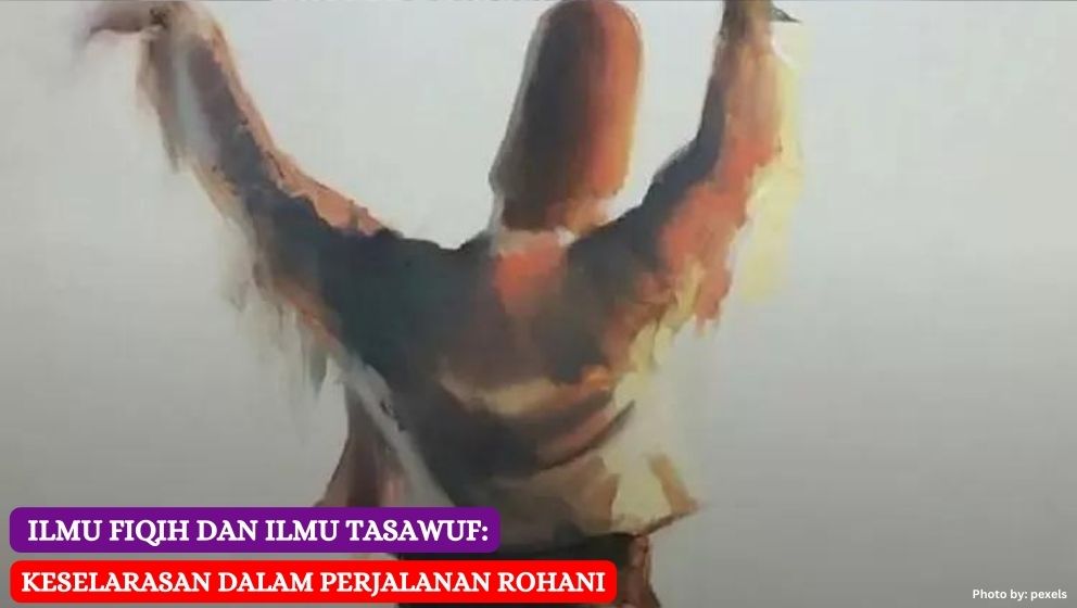  Ilmu Fiqih dan Ilmu Tasawuf: Keselarasan dalam Perjalanan Rohani